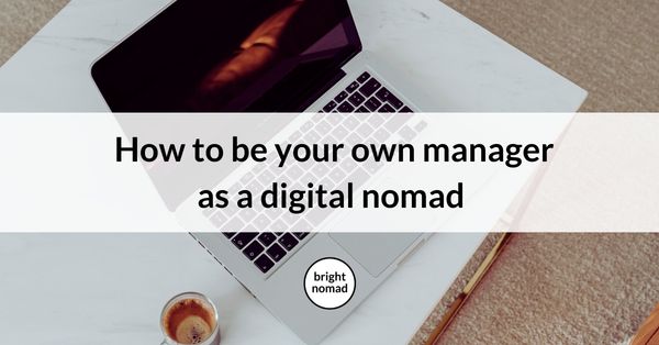 How to be your own manager as a digital nomad