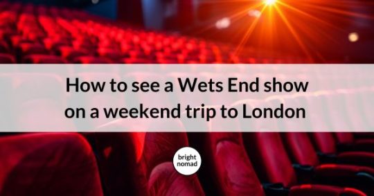 How to see a Wets End show on a weekend trip to London
