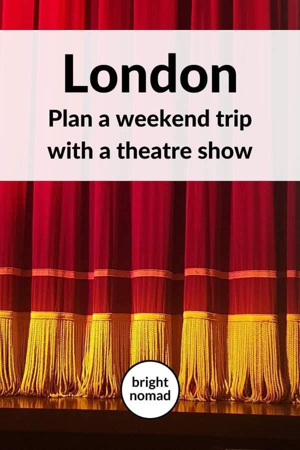 London weekend trip with a theatre show