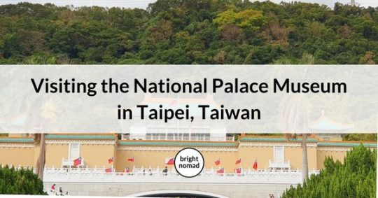 How to visit the National Palace Museum in Taipei