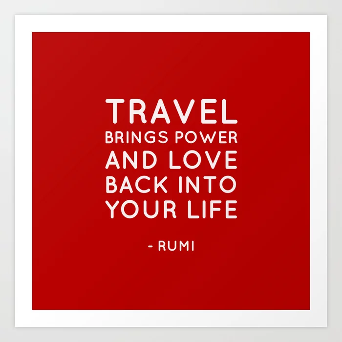 Travel brings power and love back into your life. Rumi Quote Art Print

